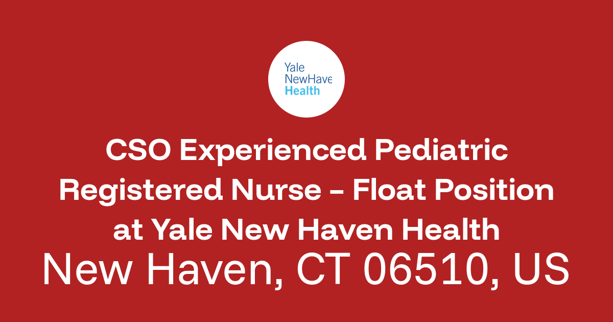 CSO Experienced Pediatric Registered Nurse – Float Position in New ...