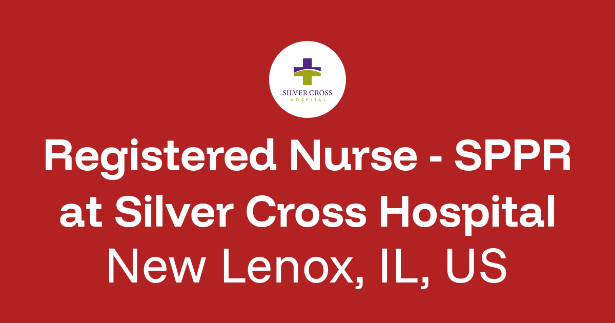 Registered Nurse - SPPR in New Lenox, IL, US at Silver Cross Hospital