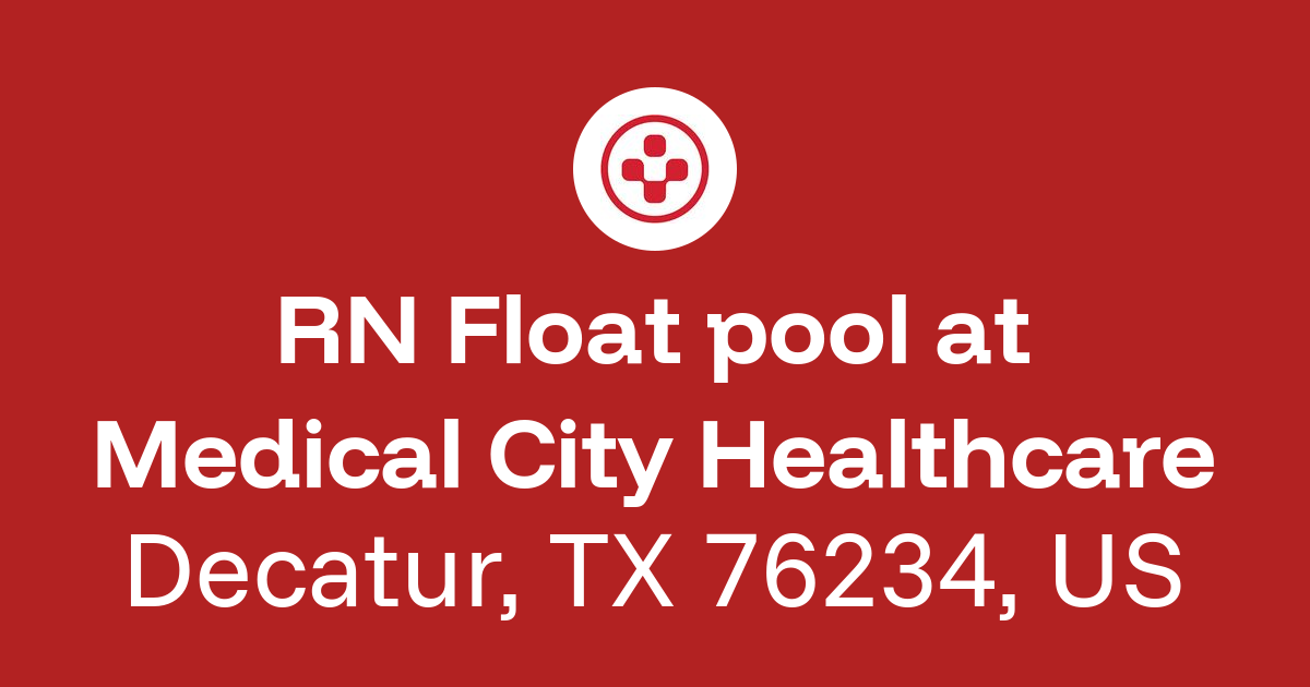 RN Float pool in Decatur, TX 76234, US at Medical City Healthcare