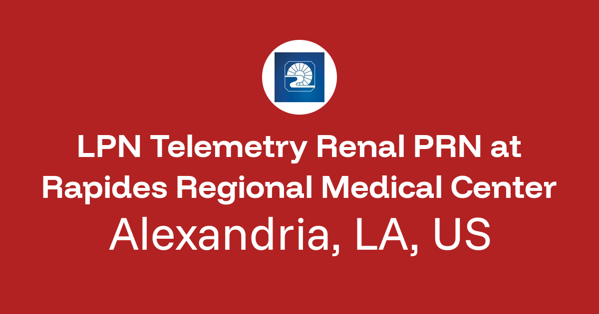 LPN Telemetry Renal PRN in Alexandria, LA, US at Rapides Regional ...