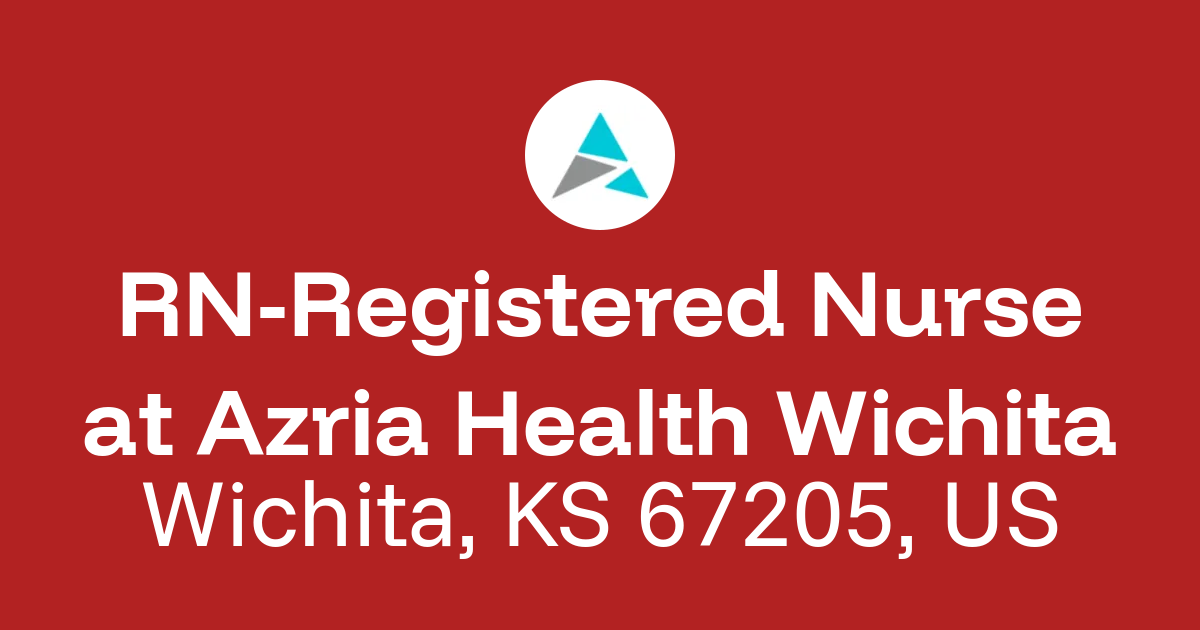 RN-Registered Nurse in Wichita, KS 67205, US at Azria Health Wichita