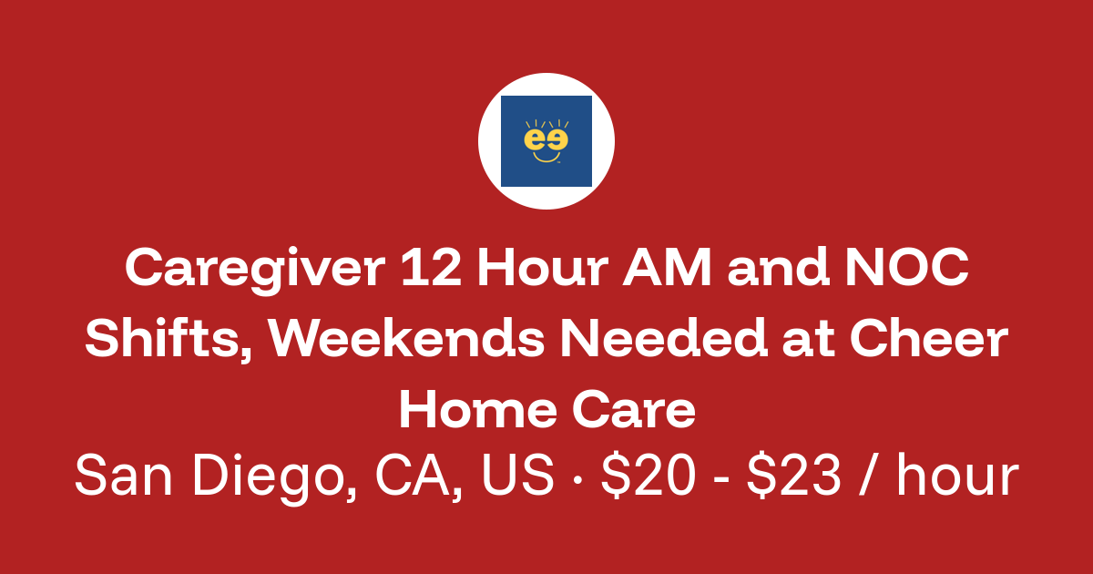 Caregiver 12 Hour AM and NOC Shifts, Weekends Needed in San Diego, CA ...