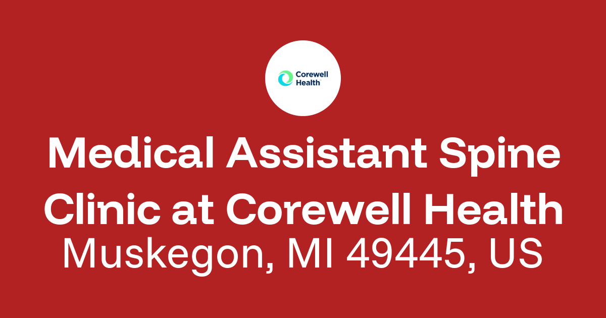 Medical Assistant Spine Clinic in Muskegon, MI 49445, US at Corewell Health
