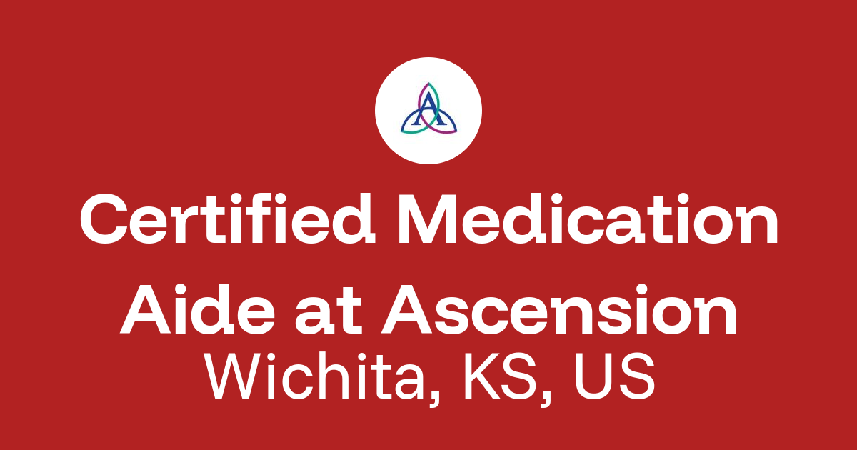 Certified Medication Aide in Wichita, KS, US at Ascension