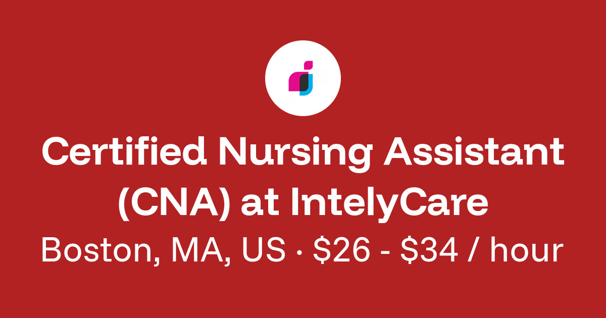 Certified Nursing Assistant (CNA) in Boston, MA, US at IntelyCare