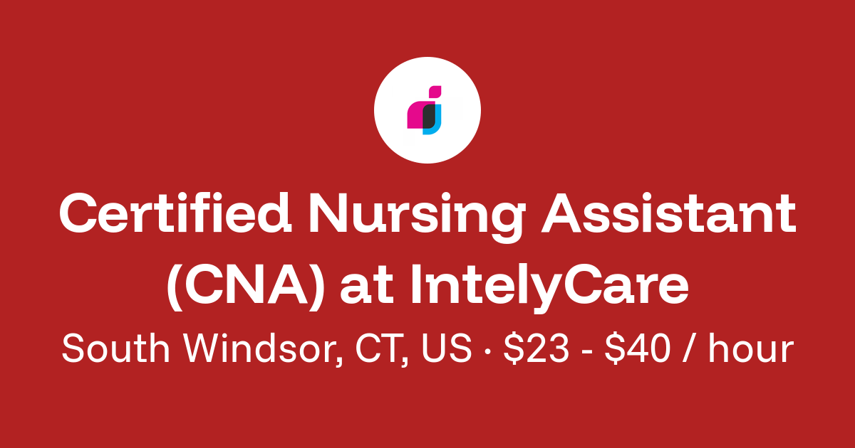 Certified Nursing Assistant (CNA) in South Windsor, CT, US at IntelyCare